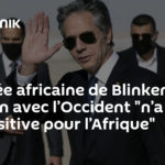 Tournée africaine de Blinken: la relation avec l’Occident “n’a jamais été positive pour l’Afrique”