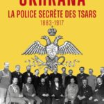 “Okhrana, La police secrète des tsars,1883-1917” d’Alexandre Sumpf